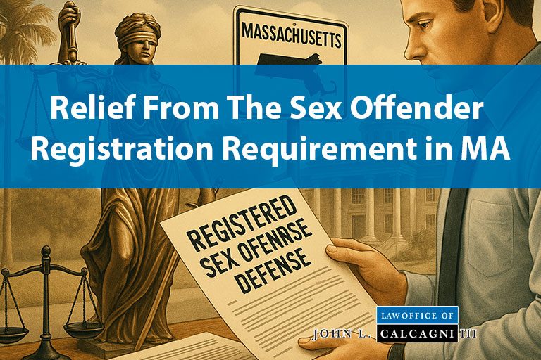 How To Seek Relief From The Sex Offender Registration Requirement in Massachusetts